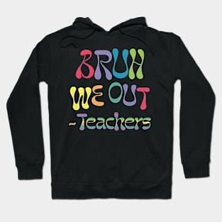 Cute End Of School Year Teacher Summer Bruh We Out Teachers Hoodie